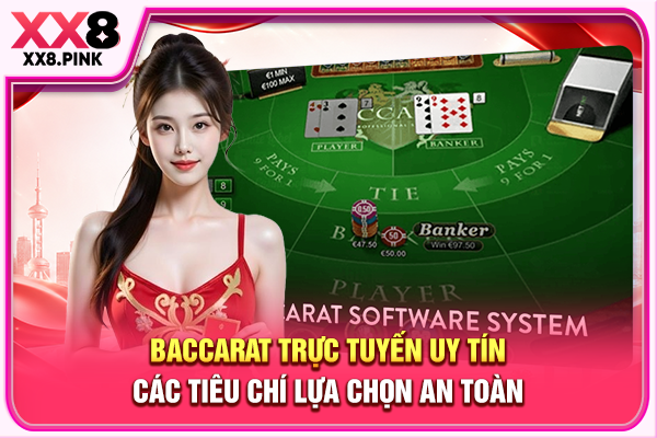 Baccarat Trực Tuyến Uy Tín - Các Tiêu Chí Lựa Chọn An Toàn