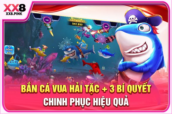 Bắn Cá Vua Hải Tặc + 3 Bí Quyết Chinh Phục Hiệu Quả