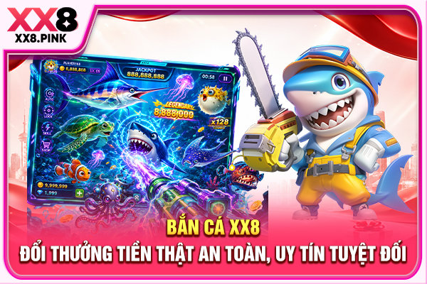 Bắn Cá XX8 Đổi Thưởng Tiền Thật An Toàn, Uy Tín Tuyệt Đối