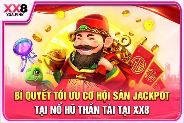 Nổ Hũ Thần Tài Hướng Dẫn Chơi Hiệu Quả Cho Người Mới Bí quyết tối ưu cơ hội săn jackpot tại nổ hũ Thần Tài tại XX8