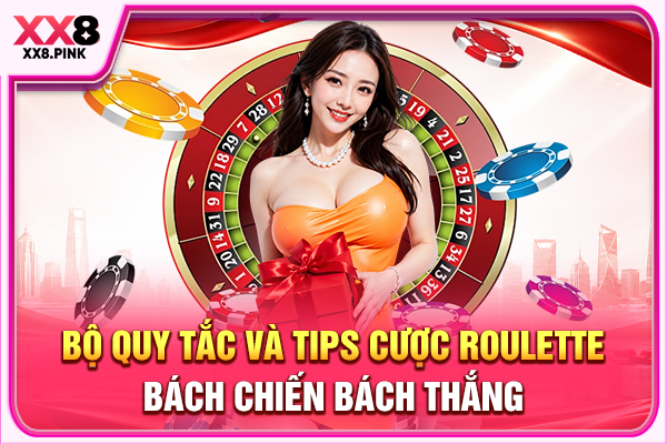 Bộ Quy Tắc Và Tips Cược Roulette Bách Chiến Bách Thắng
