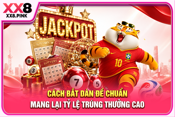 Cách Bắt Dàn Đề Chuẩn Dành Cho Hội Viên XX8 Mới Tham Gia Cách bắt dàn đề chuẩn mang lại tỷ lệ trúng thưởng cao