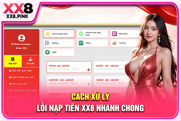 Hướng Dẫn Nạp Tiền XX8 Quy Trình An Toàn, Không Lỗi Cách xử lý lỗi nạp tiền XX8 nhanh chóng