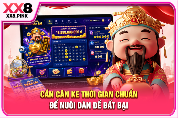 Cần căn ke thời gian chuẩn để nuôi dàn đề bất bại