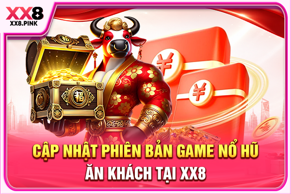 Thiên Đường Nổ Hũ Jili Cùng Cơ Hội Săn Jackpot Hậu Hĩnh Cập nhật phiên bản game nổ hũ ăn khách tại XX8