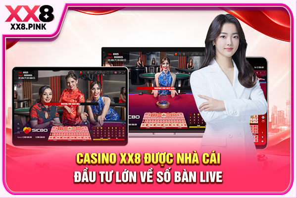 Casino XX8 được nhà cái đầu tư lớn về số bàn live 