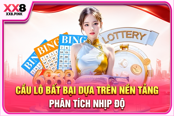 Cách Ghép Cầu Lô Bất Bại Với 3 Phương Pháp Phổ Biến Cầu lô bất bại dựa trên nền tảng phân tích nhịp độ