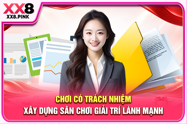 Chơi Có Trách Nhiệm Xây Dựng Sân Chơi Giải Trí Lành Mạnh