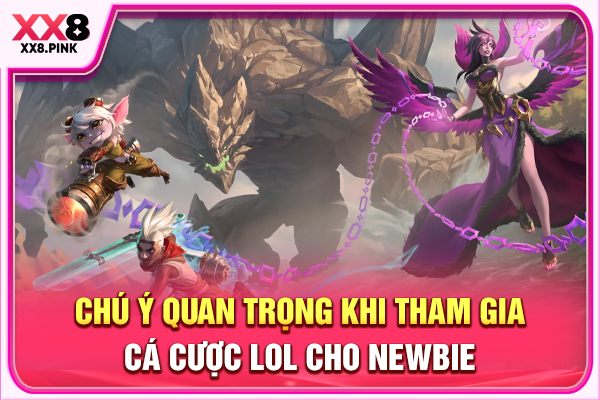 Cá Cược LOL Hòa Mình Vào Thế Giới Esports Hấp Dẫn Sôi Động Chú ý quan trọng khi tham gia cá cược LOL cho newbie