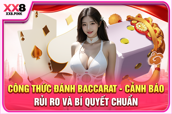 Công Thức Đánh Baccarat Cảnh Báo Rủi Ro Và Bí Quyết Chuẩn