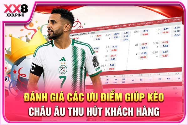Kèo Châu Âu Hấp Dẫn, +3 Bí Quyết Chuẩn Kiếm Thưởng Lớn Đánh giá các ưu điểm giúp kèo châu Âu thu hút khách hàng