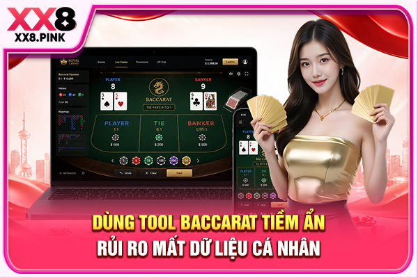 Tool Baccarat Cảnh Báo Bẫy Lừa Đảo Và Nguy Cơ Mất Vốn Dùng tool Baccarat tiềm ẩn rủi ro mất dữ liệu cá nhân