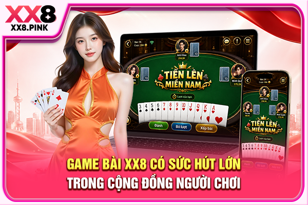 Game Bài XX8 Uy Tín Miễn Chê, Thanh Toán Sòng Phẳng Game bài XX8 có sức hút lớn trong cộng đồng người chơi