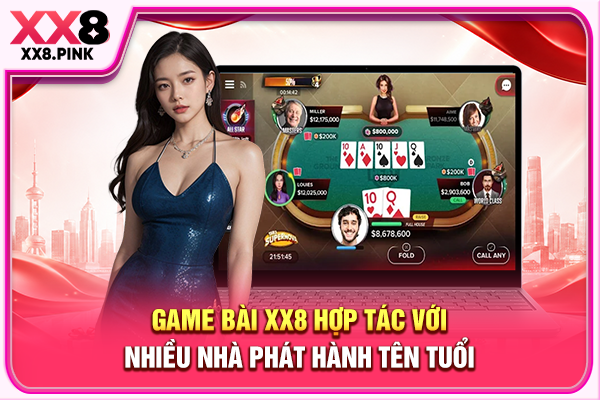 Game Bài XX8 Uy Tín Miễn Chê, Thanh Toán Sòng Phẳng Game bài XX8 hợp tác với nhiều nhà phát hành tên tuổi
