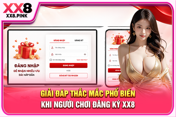 Đăng Ký XX8 Dễ Dàng Chỉ Với Vài Thao Tác Đơn Giản Giải đáp thắc mắc phổ biến khi người chơi đăng ký XX8