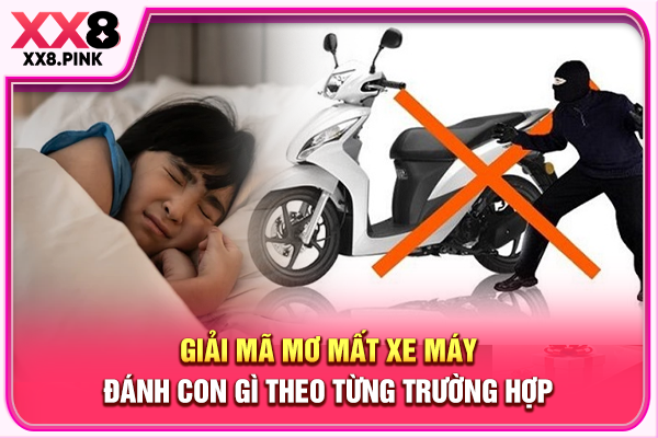 Mơ Mất Xe Máy Đánh Con Gì, Tra Cứu Số Đẹp Chuẩn Dân Gian Giải mã mơ mất xe máy đánh con gì theo từng trường hợp