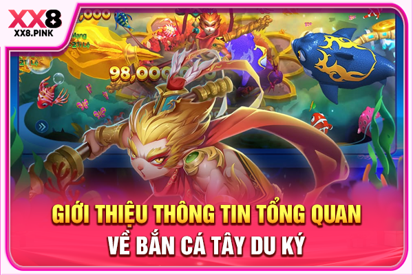 Bắn Cá Tây Du Ký, Các Kinh Nghiệm Giúp Săn Thưởng Hiệu Quả Giới thiệu thông tin tổng quan về bắn cá Tây Du Ký