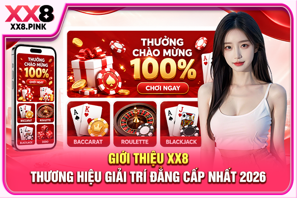 Giới Thiệu XX8 - Thương Hiệu Giải Trí Đẳng Cấp Nhất 2026