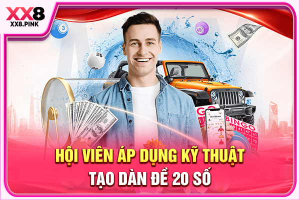 Cách Lập Dàn Đề 20 Số Chuẩn Chỉnh Dành Cho Người Mới Hội viên áp dụng kỹ thuật tạo dàn đề 20 số