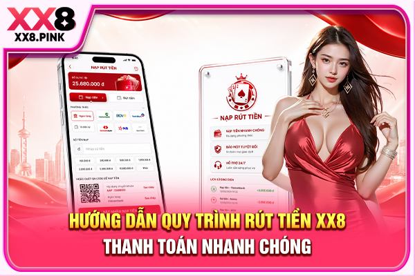 Hướng Dẫn Quy Trình Rút Tiền XX8 Thanh Toán Nhanh Chóng