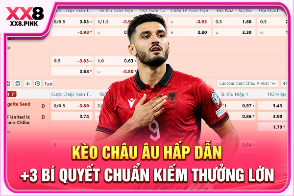 Kèo Châu Âu Hấp Dẫn, +3 Bí Quyết Chuẩn Kiếm Thưởng Lớn