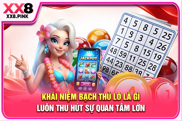 Bạch Thủ Lô Là Gì Trong Lĩnh Vực Xổ Số Truyền Thống Khái niệm bạch thủ lô là gì luôn thu hút sự quan tâm lớn