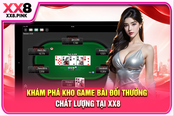 Game Bài XX8 Uy Tín Miễn Chê, Thanh Toán Sòng Phẳng Khám phá kho game bài đổi thưởng chất lượng tại XX8
