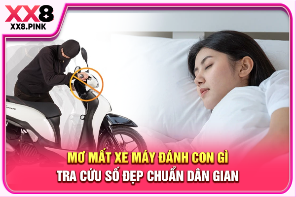 Mơ Mất Xe Máy Đánh Con Gì, Tra Cứu Số Đẹp Chuẩn Dân Gian