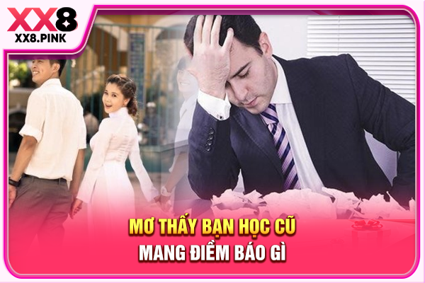 Giải Mã Việc Mơ Thấy Bạn Học Cũ, Các Con Số Đề May Mắn Mơ thấy bạn học cũ mang điềm báo gì