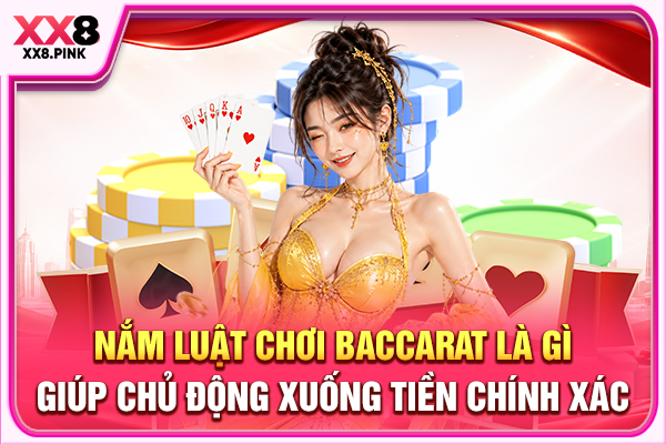 Baccarat Là Gì? Giải Mã Luật Chơi Và Kinh Nghiệm Giải Trí Nắm luật chơi Baccarat là gì giúp chủ động xuống tiền chính xác
