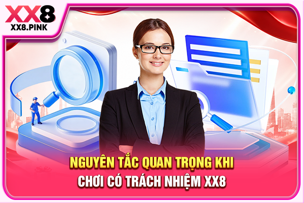 Chơi Có Trách Nhiệm Xây Dựng Sân Chơi Giải Trí Lành Mạnh Nguyên tắc quan trọng khi chơi có trách nhiệm XX8