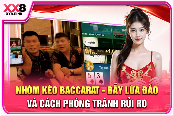 Nhóm Kéo Baccarat Nguy Cơ Bẫy Lừa Đảo Và Cách Phòng Tránh
