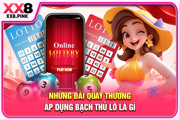 Bạch Thủ Lô Là Gì Trong Lĩnh Vực Xổ Số Truyền Thống Những đài quay thưởng áp dụng bạch thủ lô là gì