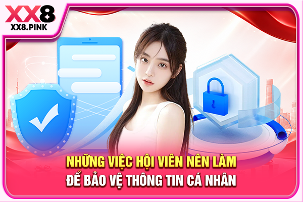 Chính Sách Bảo Mật Cam Kết An Toàn Dữ Liệu Tuyệt Đối 100% Những việc hội viên nên làm để bảo vệ thông tin cá nhân