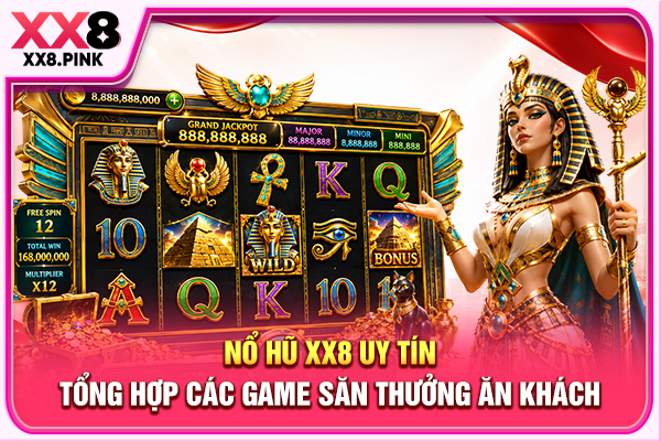Nổ Hũ XX8 Uy Tín, Tổng Hợp Các Game Săn Thưởng Ăn Khách