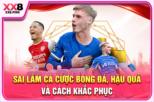 Sai Lầm Cá Cược Bóng Đá, Hậu Quả Và Cách Khắc Phục