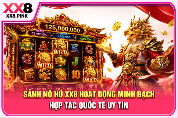 Nổ Hũ XX8 Uy Tín, Tổng Hợp Các Game Săn Thưởng Ăn Khách Sảnh nổ hũ XX8 hoạt động minh bạch, hợp tác quốc tế uy tín