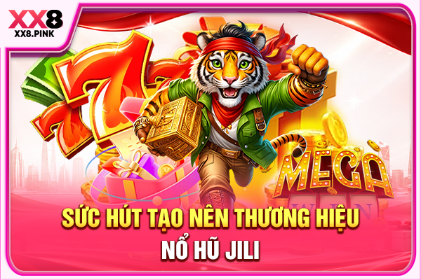 Thiên Đường Nổ Hũ Jili Cùng Cơ Hội Săn Jackpot Hậu Hĩnh Sức hút tạo nên thương hiệu nổ hũ Jili
