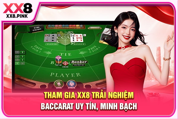 Baccarat Trực Tuyến Uy Tín - Các Tiêu Chí Lựa Chọn An Toàn Tham gia XX8 trải nghiệm Baccarat uy tín, minh bạch