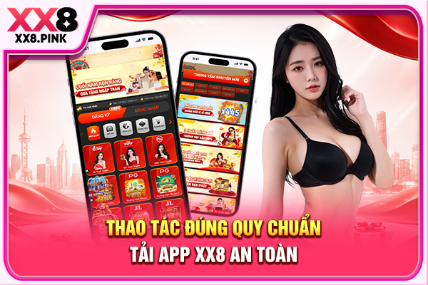 Thao tác đúng quy chuẩn tải app XX8 an toàn
