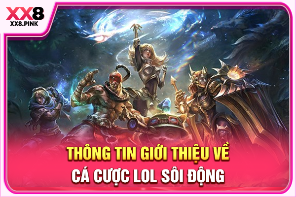Cá Cược LOL Hòa Mình Vào Thế Giới Esports Hấp Dẫn Sôi Động Thông tin giới thiệu về cá cược LOL sôi động