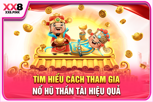 Nổ Hũ Thần Tài Hướng Dẫn Chơi Hiệu Quả Cho Người Mới Tìm hiểu cách tham gia nổ hũ Thần Tài hiệu quả