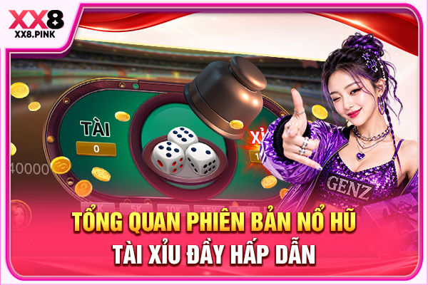 Cơ Hội Săn Jackpot Khủng Từ Game Nổ Hũ Tài Xỉu Ăn Khách Tổng quan phiên bản nổ hũ Tài Xỉu đầy hấp dẫn
