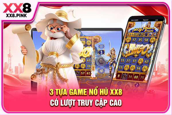 Nổ Hũ XX8 Uy Tín, Tổng Hợp Các Game Săn Thưởng Ăn Khách 3 tựa game nổ hũ XX8 có lượt truy cập cao