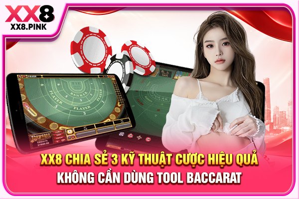 Tool Baccarat Cảnh Báo Bẫy Lừa Đảo Và Nguy Cơ Mất Vốn XX8 chia sẻ 3 kỹ thuật cược hiệu quả không cần dùng tool Baccarat