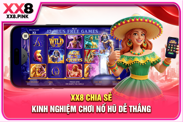 Nổ Hũ XX8 Uy Tín, Tổng Hợp Các Game Săn Thưởng Ăn Khách XX8 chia sẻ kinh nghiệm chơi nổ hũ dễ thắng